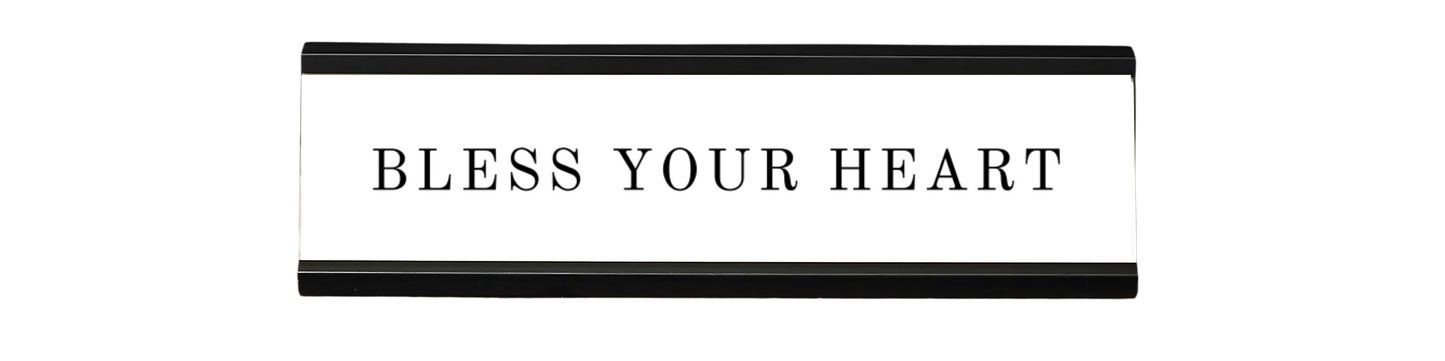 bless your heart | dramatically disengaged desk sign