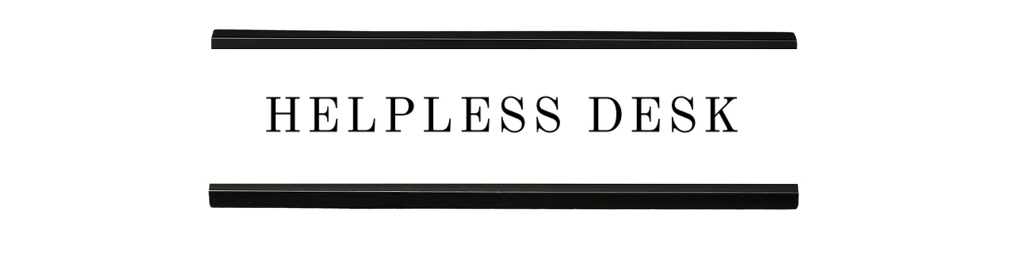 helpless desk | dramatically disengaged desk sign