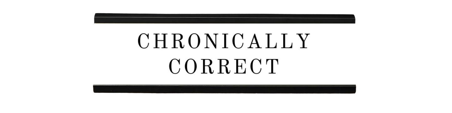 chronically correct | dramatically disengaged desk sign