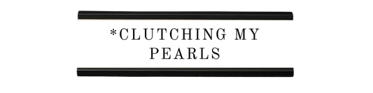 *clutching my pearls | dramatically disengaged desk sign