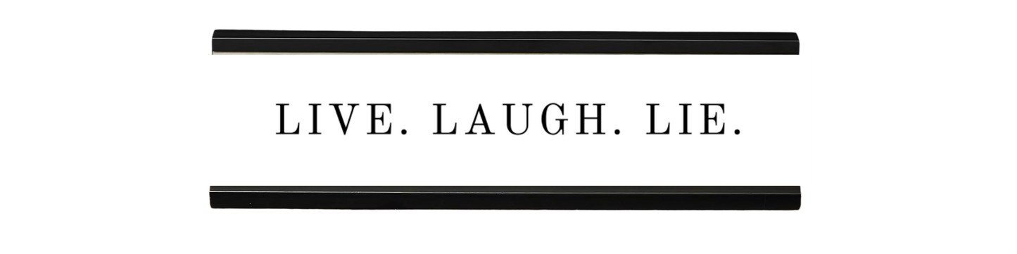 live. laugh. lie. | dramatically disengaged desk sign