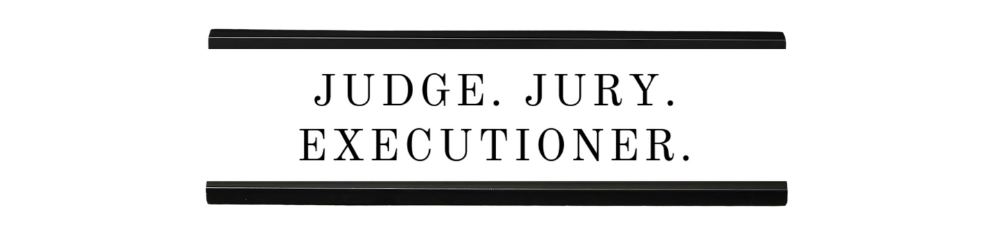 judge. jury. executioner. | dramatically disengaged desk sign