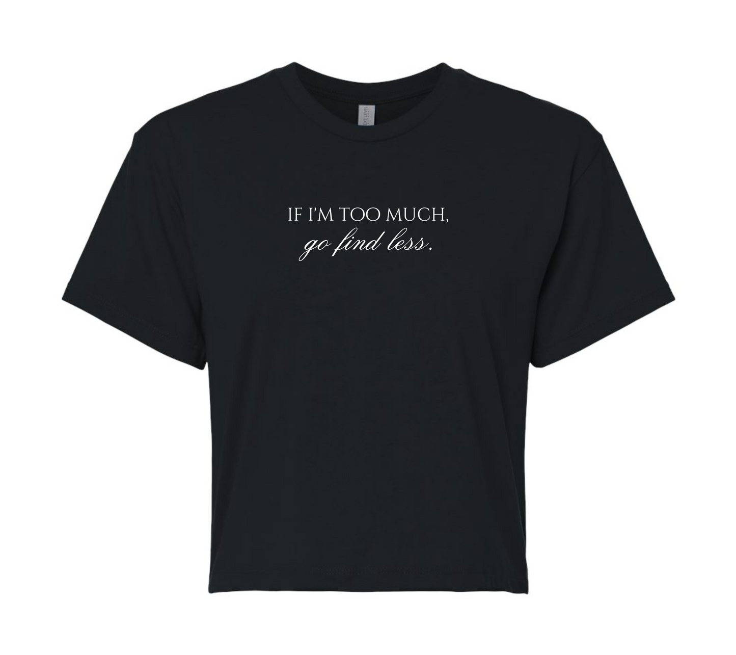 if i'm too much, go find less | short & savage cropped tee