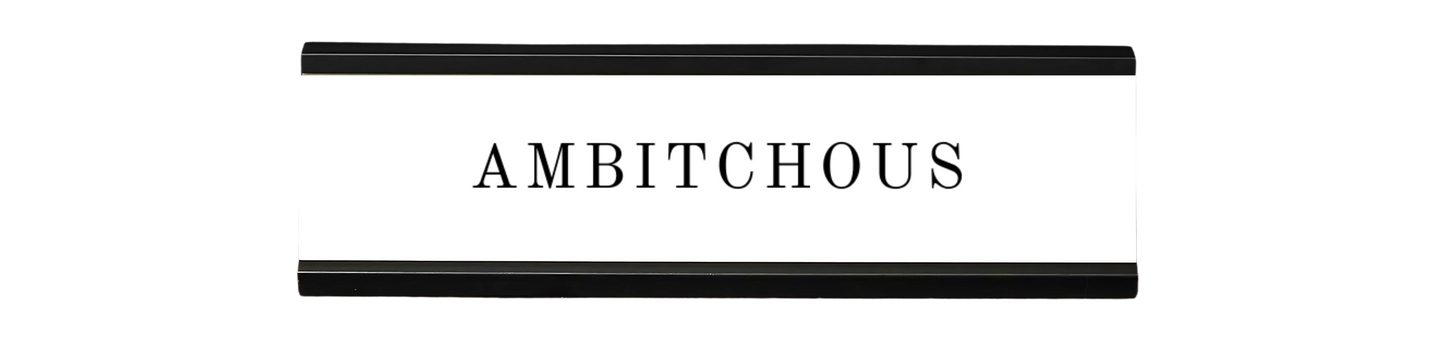 ambitchous | dramatically disengaged desk sign
