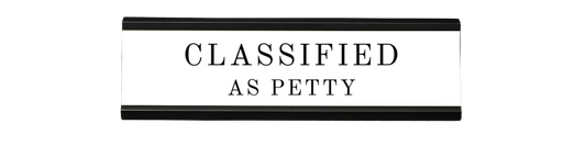classified as petty | dramatically disengaged desk sign