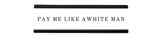 pay me like a white man | dramatically disengaged desk sign