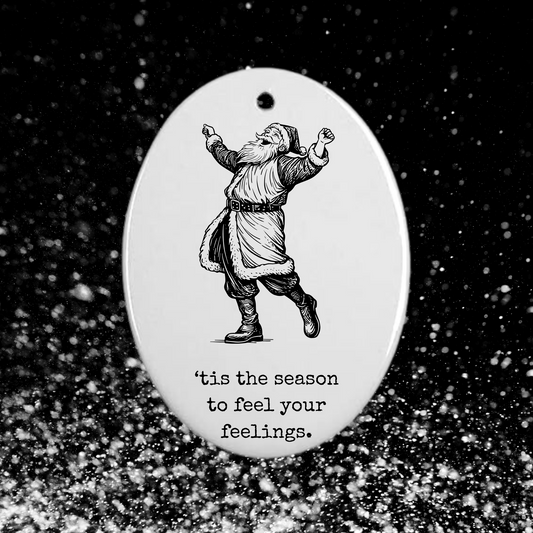 'tis the season to feel your feelings | cheeky holiday ornament