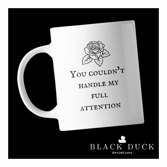 you couldn’t handle my full attention | deviant coffee mug