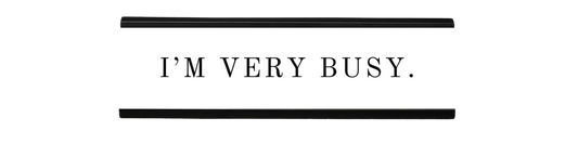 i'm very busy | dramatically disengaged desk sign