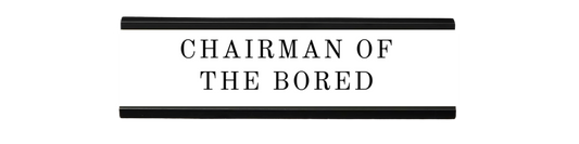 chairman of the bored | dramatically disengaged desk sign