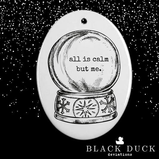 all is calm but me | cheeky holiday ornament