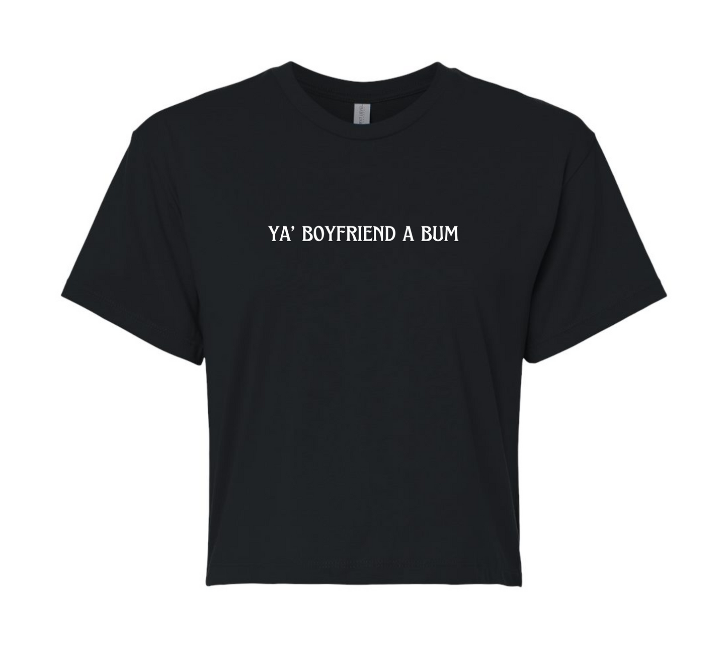 ya' boyfriend a bum | short & savage cropped tee