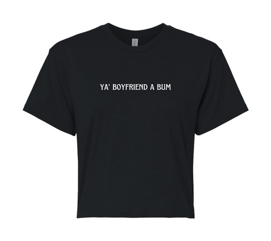 ya' boyfriend a bum | short & savage cropped tee