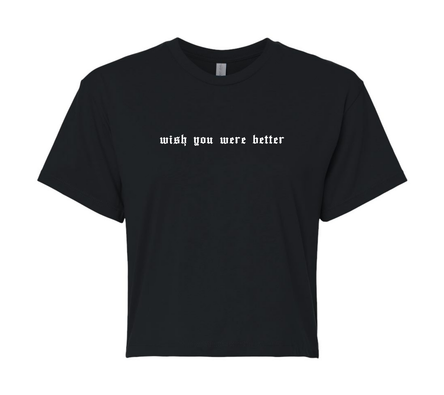 wish you were better | short & savage cropped tee