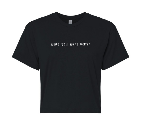 wish you were better | short & savage cropped tee