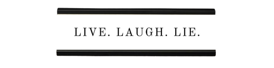 live. laugh. lie. | dramatically disengaged desk sign