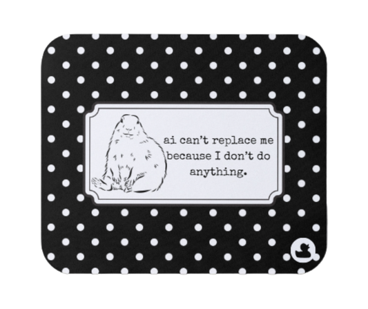 ai can't replace me because i don't do anything | moody & micromanaged mousepad