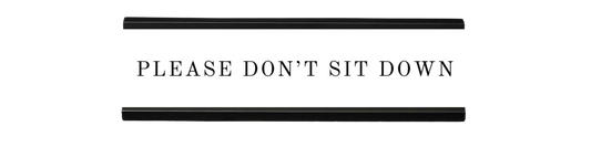 please don't sit down | dramatically disengaged desk sign