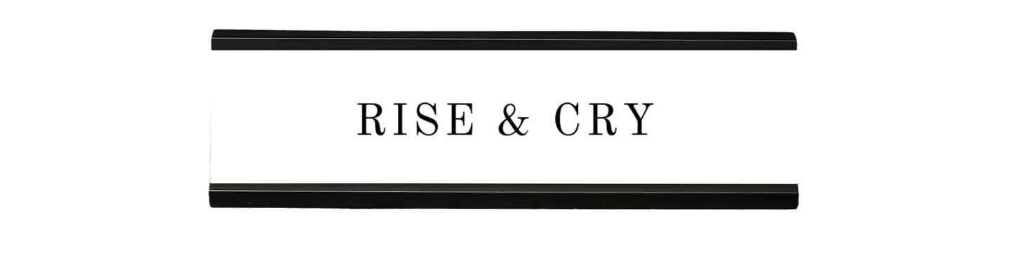 rise & cry | dramatically disengaged desk sign