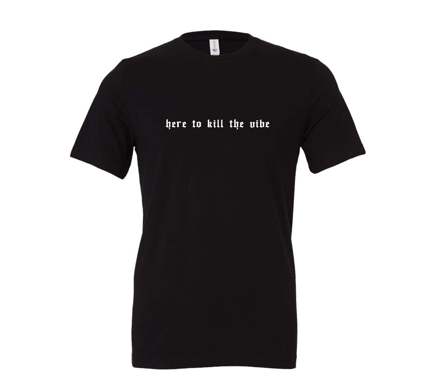 here to kill the vibe | irreverent minimalist tee