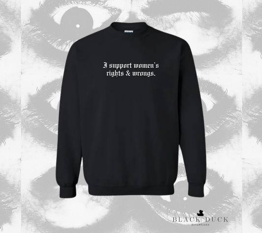 I support women’s rights and wrongs | monochromatic leisure apparel | sweatshirt, hoodie, or t-shirt