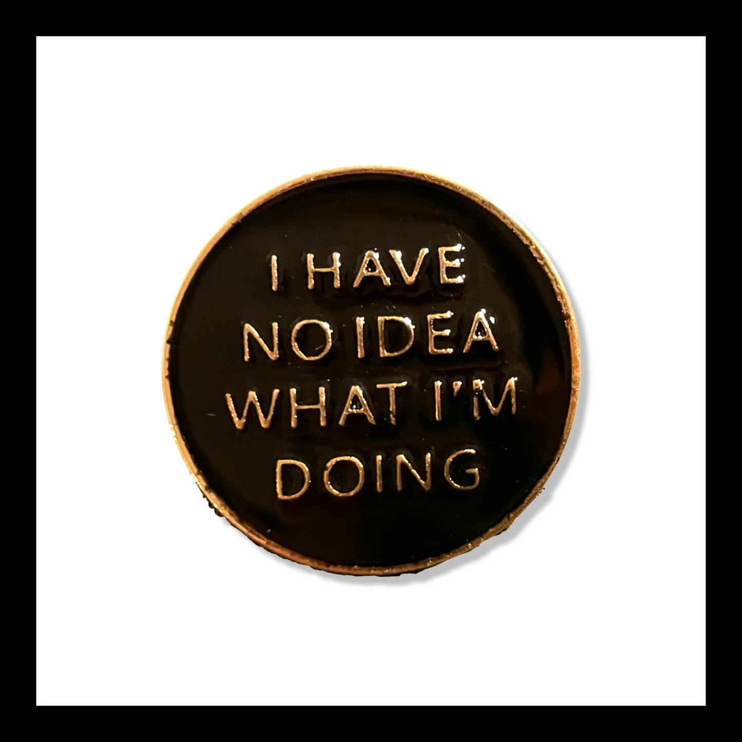 i have no idea what i’m doing | brooch