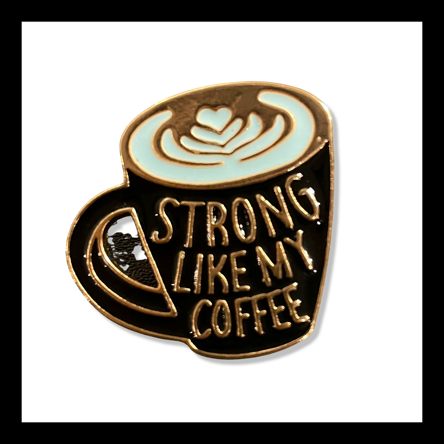 strong like my coffee | brooch